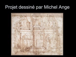 Projet dessiné par Michel Ange  