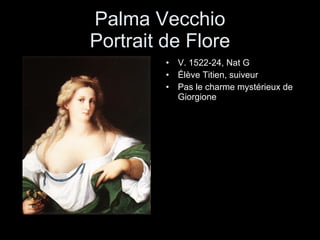Palma Vecchio Portrait de Flore V. 1522-24, Nat G Élève Titien, suiveur  Pas le charme mystérieux de Giorgione 