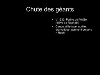 Chute des géants V 1530, Perino del VAGA (élève de Raphaël) Canon athlétique, nudité, dramatique, gpement de pers = Raph 