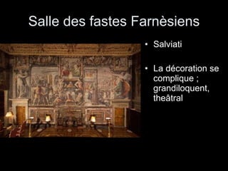 Salle des fastes Farnèsiens Salviati La décoration se complique ; grandiloquent, theâtral 