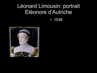 Léonard Limousin: portrait Eléonore d’Autriche 1536 