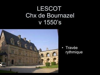LESCOT  Chx de Bournazel v 1550’s Travée rythmique 
