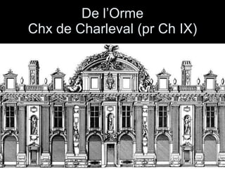 De l’Orme Chx de Charleval (pr Ch IX) 