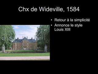 Chx de Wideville, 1584 Retour à la simplicité Annonce le style Louis XIII 