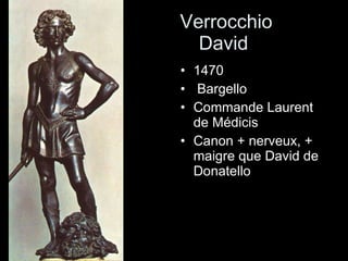 Verrocchio David  1470 Bargello Commande Laurent de Médicis Canon + nerveux, + maigre que David de Donatello 