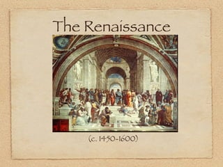 The Renaissance




    (c. 1450-1600)
 