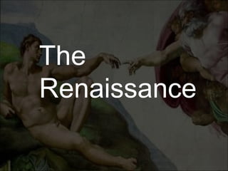 The
Renaissance
 