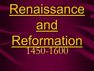 Renaissance
and
Reformation
1450-1600
 