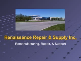 Renaissance Repair & Supply Inc.
Remanufacturing, Repair, & Support
 