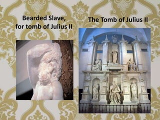 Bearded Slave,        The Tomb of Julius II
for tomb of Julius II
 