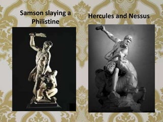Samson slaying a   Hercules and Nessus
   Philistine
 