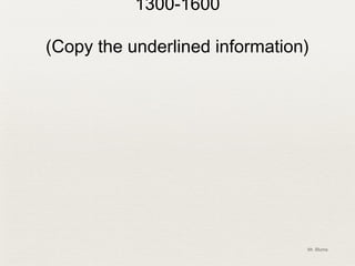 1300-1600

(Copy the underlined information)




                                Mr. Bluma
 