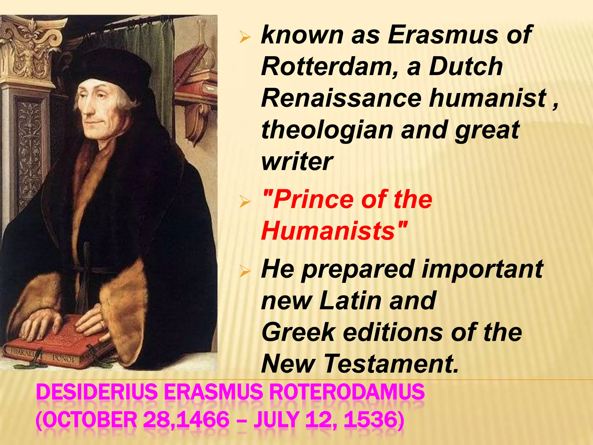 Italian/Individualistic HumanismNorthern/SocialHumanismMETHOD:Erasmus:Individualized instructionImportance of games and exerciseSocial relevanceRepetition and masteryMotivation, praise and rewards GentlenessMETHOD:Text replacing lecturesWritten themes displacing oral discourse