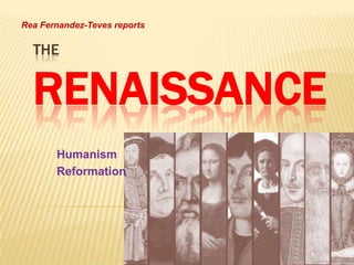 theRENAISSANCE Rea Fernandez-Teves reports Humanism Reformation 