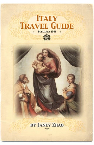 Italy
Travel Guide
     Published 1506




           1




  by Janey Zhao
 