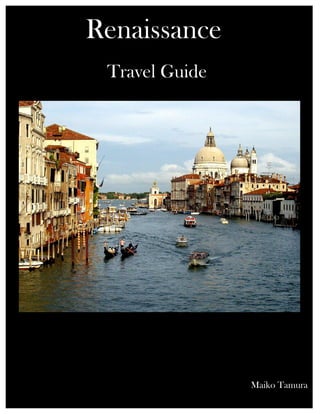 Renaissance
 Travel Guide




                Maiko Tamura
 