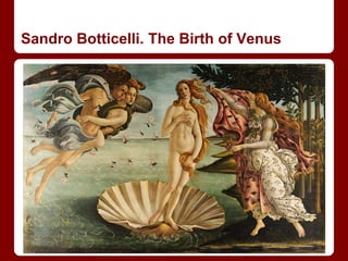 Sandro Botticelli. The Birth of Venus
 