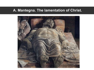 A. Mantegna. The lamentation of Christ.
 