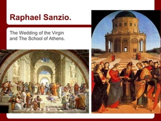 Raphael Sanzio.
The Wedding of the Virgin
and The School of Athens.
 