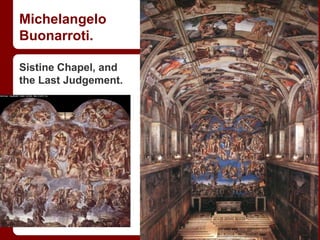 Michelangelo
Buonarroti.
Sistine Chapel, and
the Last Judgement.
 