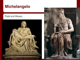 Michelangelo
Pietà and Moses.
 