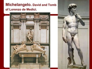 Michelangelo. David and Tomb
of Lorenzo de Medici.
 