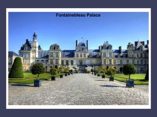 Fontainebleau Palace
 