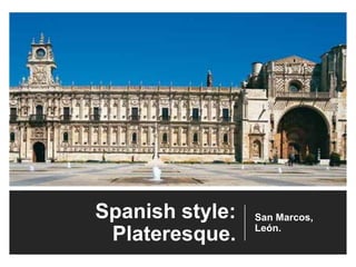 Spanish style:
Plateresque.
San Marcos,
León.
 