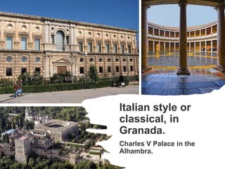 Italian style or
classical, in
Granada.
Charles V Palace in the
Alhambra.
 