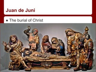 Juan de Juni
● The burial of Christ
 