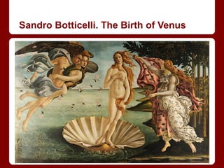 Sandro Botticelli. The Birth of Venus
 
