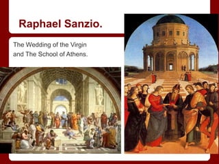 Raphael Sanzio.
The Wedding of the Virgin
and The School of Athens.
 