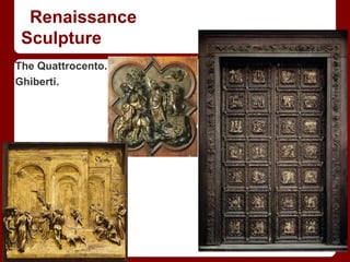 Renaissance
Sculpture
The Quattrocento.
Ghiberti.
 