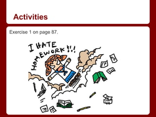 Activities
Exercise 1 on page 87.
 