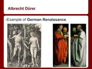 Albrecht Dürer
-Example of German Renaissance.
 