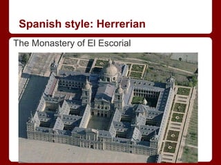 Spanish style: Herrerian
The Monastery of El Escorial
 