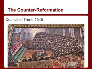 The Counter-Reformation
Council of Trent, 1545
 
