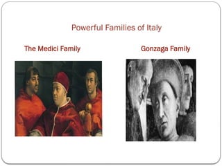 Powerful Families of Italy
The Medici Family Gonzaga Family
 