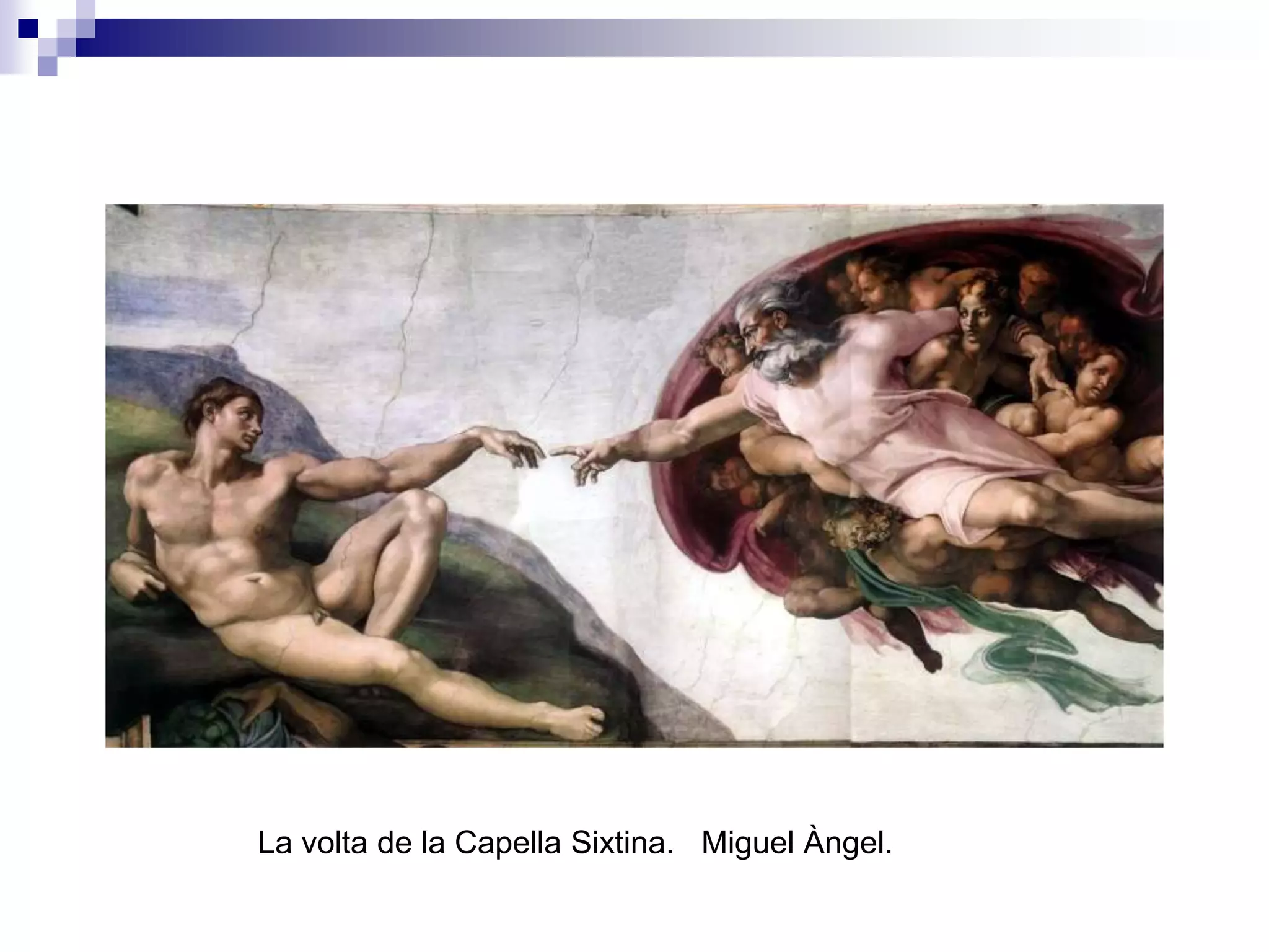 La volta de la Capella Sixtina. Miguel Àngel.
 