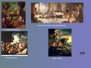 · La tempestat (Giogione) · Jesús renta els peus als pobres(Tintoretto) · La Bacanal (Tizià) · Carles I (Tizià) 