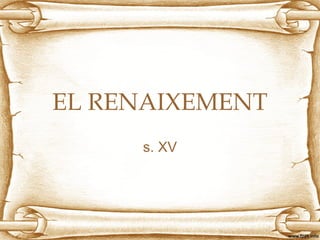 EL RENAIXEMENT
s. XV

 
