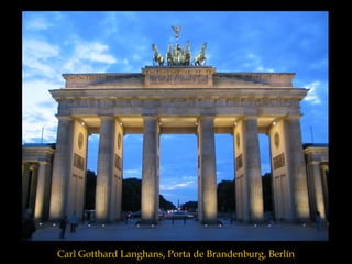Carl Gotthard Langhans, Porta de Brandenburg, Berlín
 