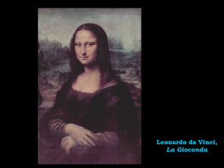 Leonardo da Vinci,
La Gioconda
 