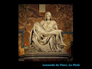 Leonardo da Vinci, La Pietá
 