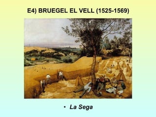 E4) BRUEGEL EL VELL (1525-1569) La Sega 
