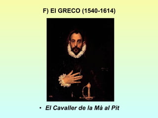F) El GRECO (1540-1614) El Cavaller de la Mà al Pit 