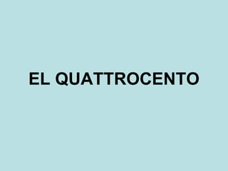 EL QUATTROCENTO 