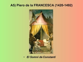 A5) Piero de la FRANCESCA (1420-1492) El Somni de Constantí 