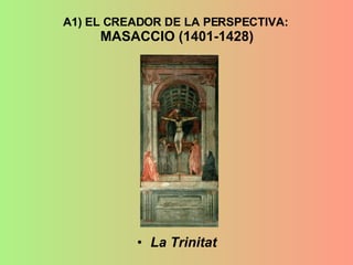 A1) EL CREADOR DE LA PERSPECTIVA:  MASACCIO (1401-1428) La Trinitat 