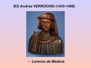 B3) Andrea VERROCHIO (1435-1488) Lorenzo de Medicis 
